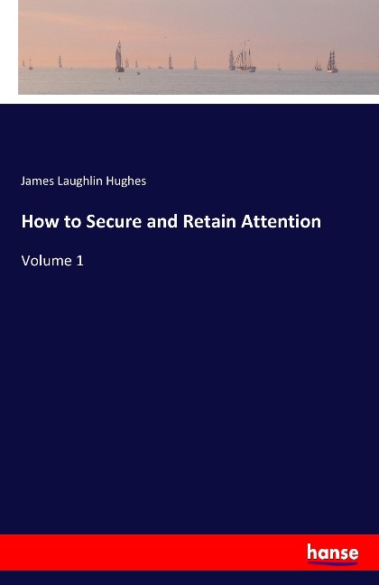 How to Secure and Retain Attention: Volume 1