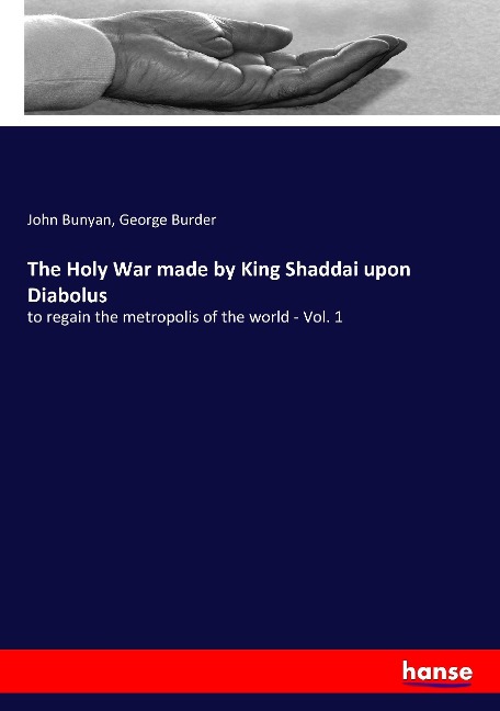The Holy War made by King Shaddai upon Diabolus: to regain the metropolis of the world - Vol. 1