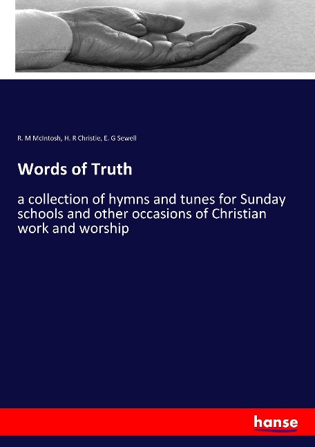 Words of Truth: a collection of hymns and tunes for Sunday schools and other occasions of Christian work and worship