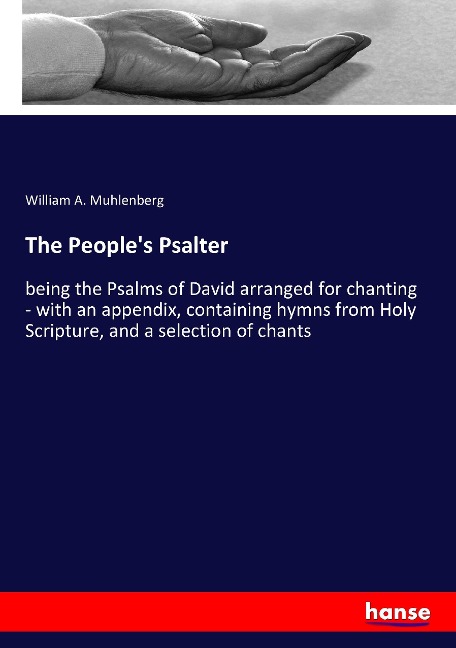 The Peoples Psalter: being the Psalms of David arranged for chanting - with an appendix, containing hymns from Holy Scripture, and a selection of chants
