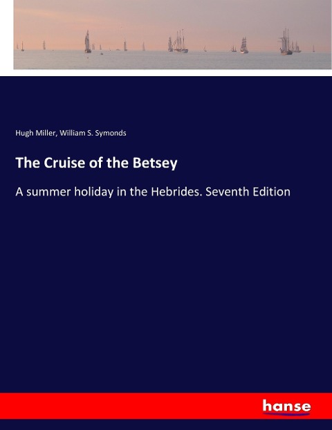 The Cruise of the Betsey: A summer holiday in the Hebrides. Seventh Edition