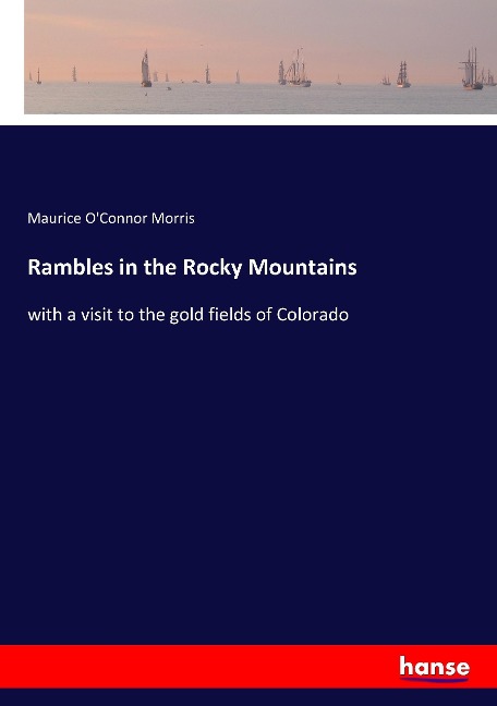 Rambles in the Rocky Mountains: with a visit to the gold fields of Colorado