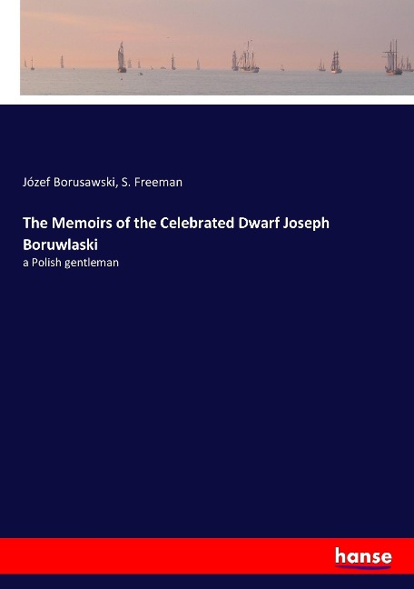 The Memoirs of the Celebrated Dwarf Joseph Boruwlaski: a Polish gentleman