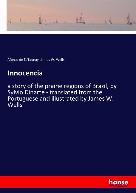 Innocencia: a story of the prairie regions of Brazil, by Sylvio Dinarte - translated from the Portuguese and illustrated by James W. Wells