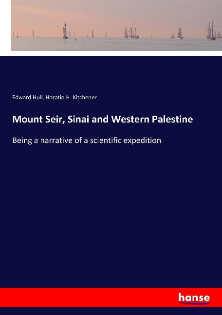 Mount Seir, Sinai and Western Palestine: Being a narrative of a scientific expedition