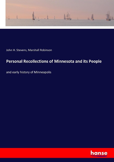 Personal Recollections of Minnesota and its People: and early history of Minneapolis