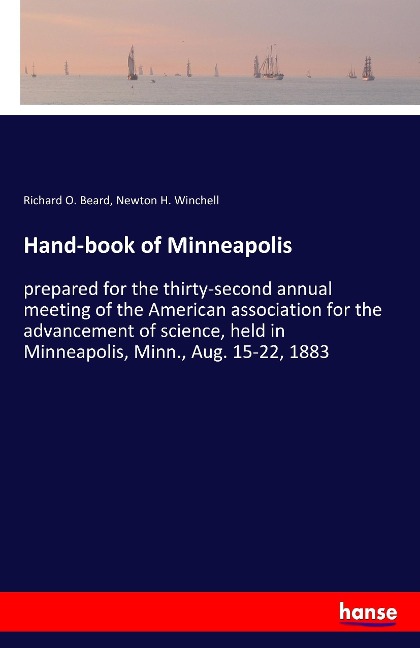 Hand-book of Minneapolis: prepared for the thirty-second annual meeting of the American association for the advancement of science, held in Minneapolis, Minn., Aug. 15-22, 1883