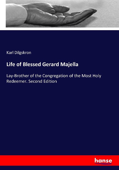Life of Blessed Gerard Majella: Lay-Brother of the Congregation of the Most Holy Redeemer. Second Edition