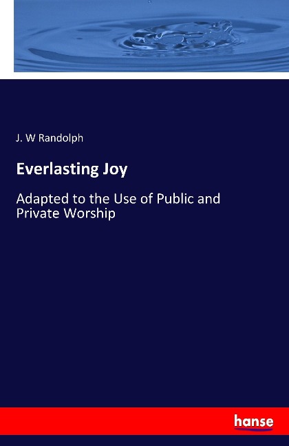 Everlasting Joy: Adapted to the Use of Public and Private Worship