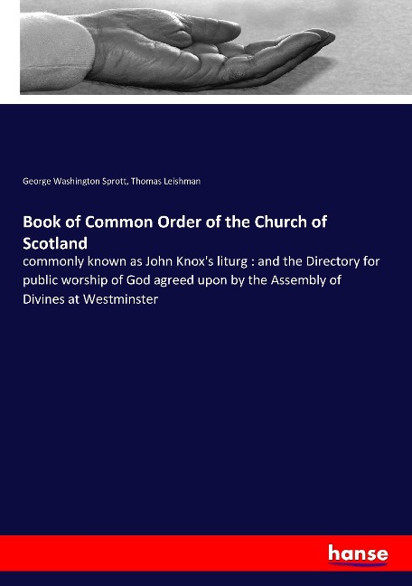 Book of Common Order of the Church of Scotland: commonly known as John Knoxs liturg : and the Directory for public worship of God agreed upon by the Assembly of Divines at Westminster