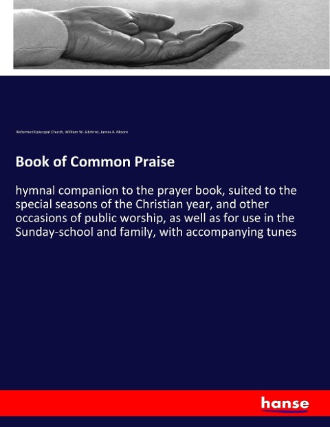Book of Common Praise: hymnal companion to the prayer book, suited to the special seasons of the Christian year, and other occasions of public worship, as well as for use in the Sunday-school and family, with accompanying tunes