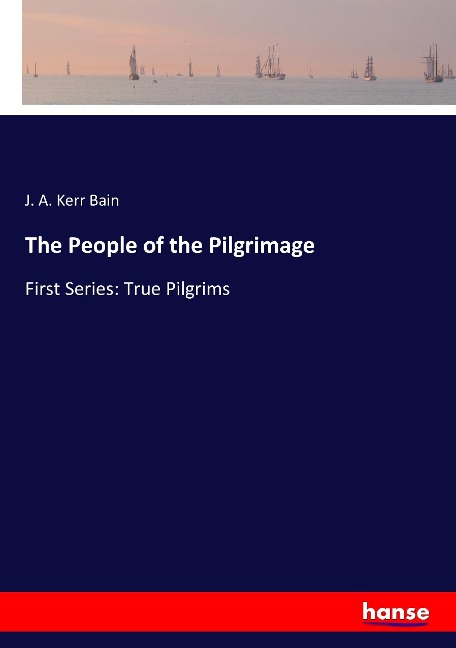The People of the Pilgrimage: First Series: True Pilgrims