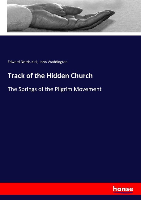 Track of the Hidden Church: The Springs of the Pilgrim Movement