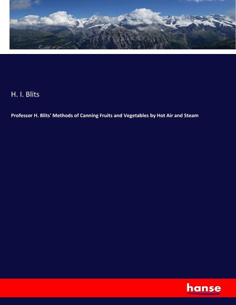 Professor H. Blits Methods of Canning Fruits and Vegetables by Hot Air and Steam