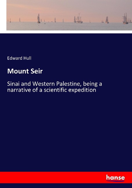 Mount Seir: Sinai and Western Palestine, being a narrative of a scientific expedition