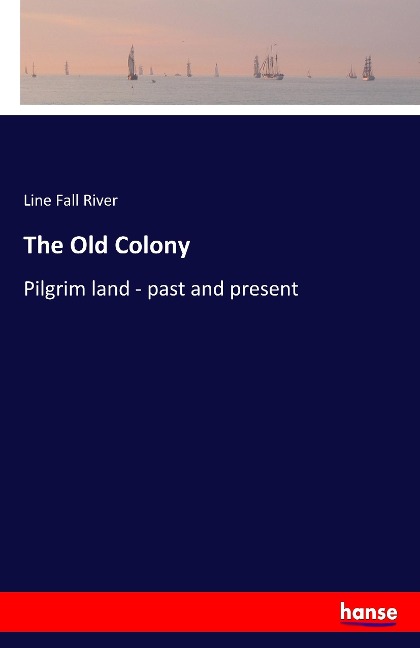 The Old Colony: Pilgrim land - past and present