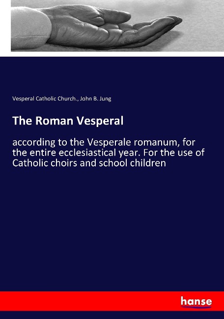 The Roman Vesperal: according to the Vesperale romanum, for the entire ecclesiastical year. For the use of Catholic choirs and school children