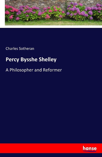 Percy Bysshe Shelley: A Philosopher and Reformer