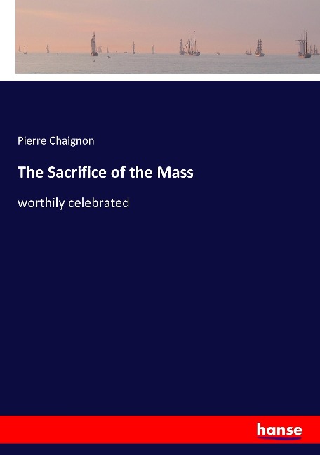 The Sacrifice of the Mass: worthily celebrated