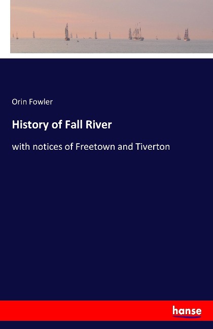 History of Fall River: with notices of Freetown and Tiverton