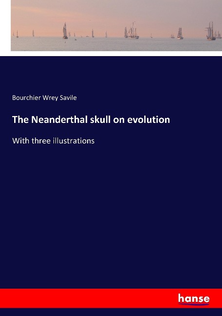 The Neanderthal skull on evolution: With three illustrations
