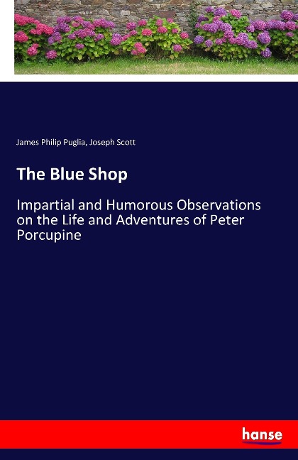 The Blue Shop: Impartial and Humorous Observations on the Life and Adventures of Peter Porcupine