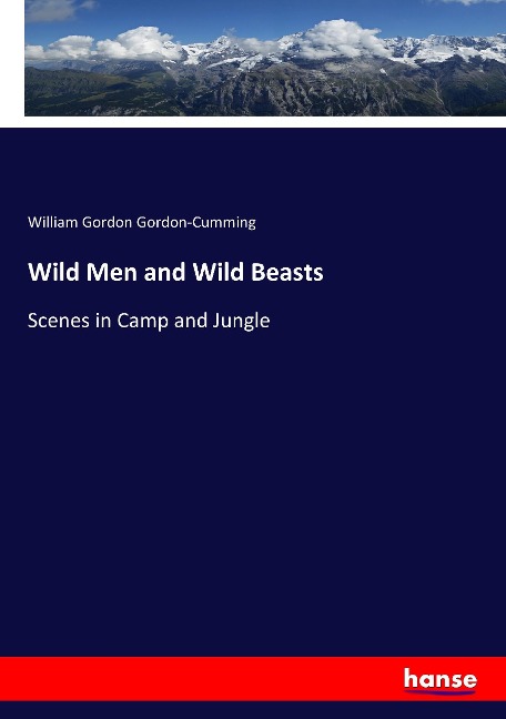 Wild Men and Wild Beasts: Scenes in Camp and Jungle