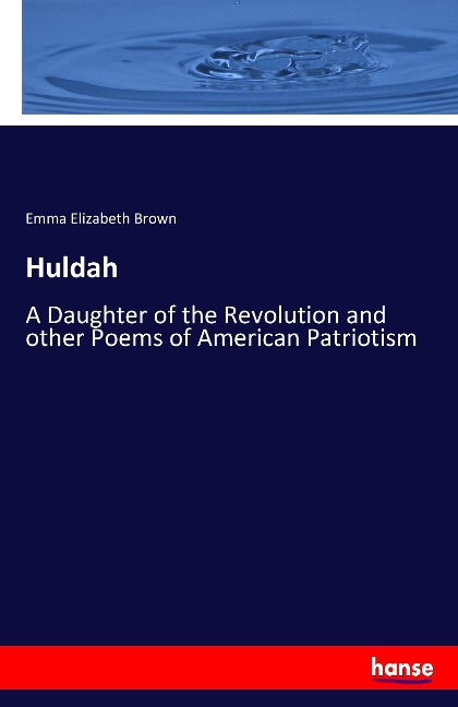 Huldah: A Daughter of the Revolution and other Poems of American Patriotism