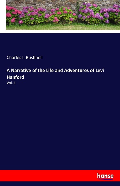 A Narrative of the Life and Adventures of Levi Hanford: Vol. 1