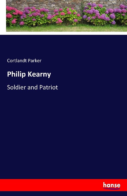 Philip Kearny: Soldier and Patriot