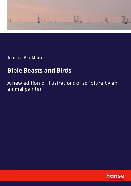 Bible Beasts and Birds: A new edition of illustrations of scripture by an animal painter