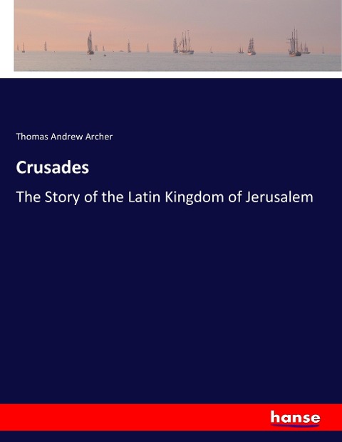 Crusades: The Story of the Latin Kingdom of Jerusalem
