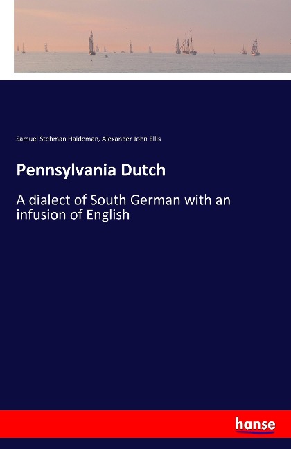Pennsylvania Dutch: A dialect of South German with an infusion of English