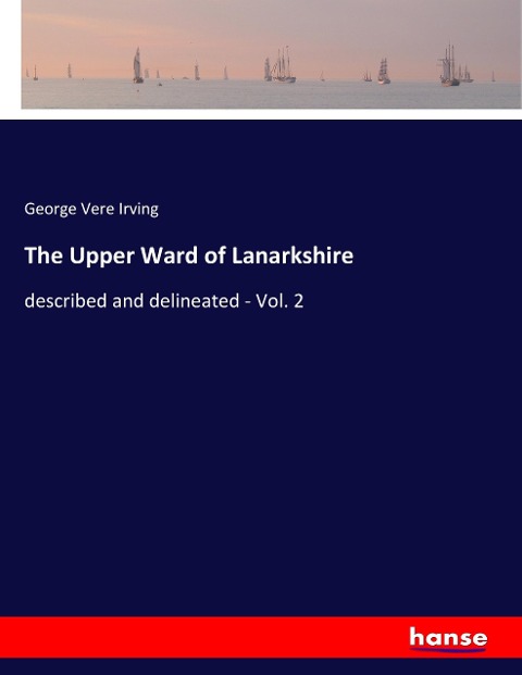 The Upper Ward of Lanarkshire: described and delineated - Vol. 2