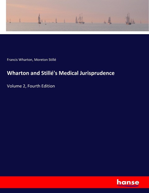 Wharton and Stillés Medical Jurisprudence: Volume 2, Fourth Edition