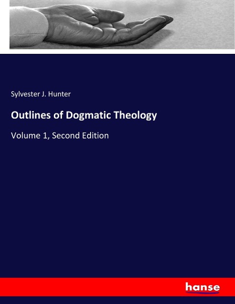 Outlines of Dogmatic Theology: Volume 1, Second Edition