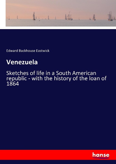 Venezuela: Sketches of life in a South American republic - with the history of the loan of 1864