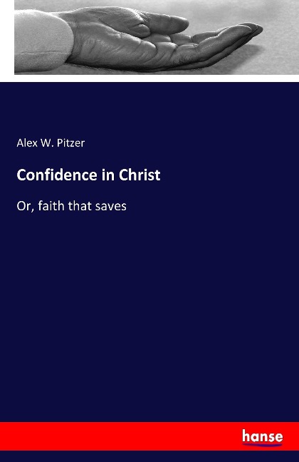 Confidence in Christ: Or, faith that saves