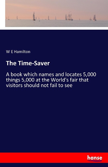 The Time-Saver: A book which names and locates 5,000 things 5,000 at the Worlds fair that visitors should not fail to see
