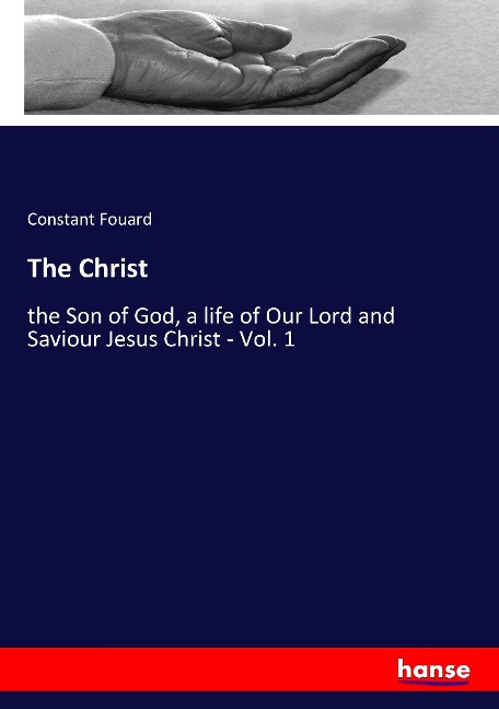 The Christ: the Son of God, a life of Our Lord and Saviour Jesus Christ - Vol. 1