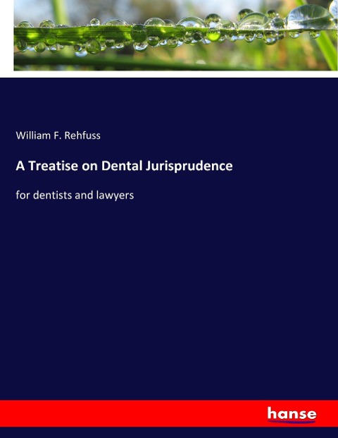 A Treatise on Dental Jurisprudence: for dentists and lawyers