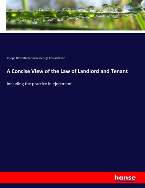 A Concise View of the Law of Landlord and Tenant: Including the practice in ejectment