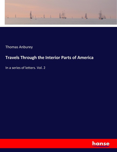 Travels Through the Interior Parts of America: In a series of letters. Vol. 2