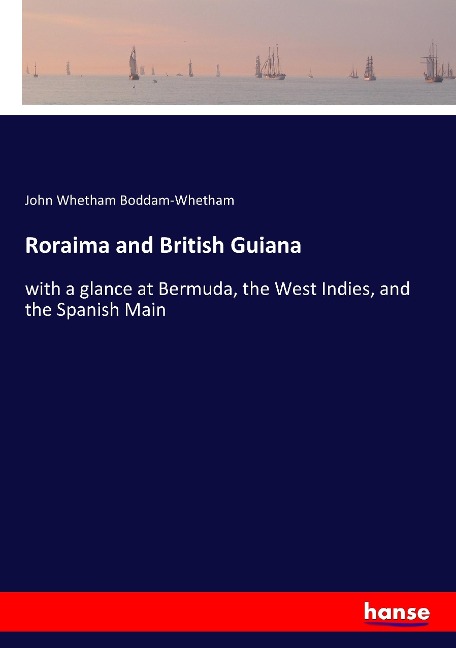 Roraima and British Guiana: with a glance at Bermuda, the West Indies, and the Spanish Main