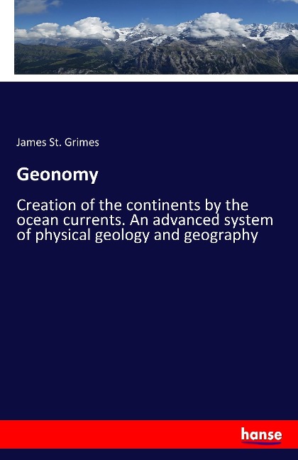 Geonomy: Creation of the continents by the ocean currents. An advanced system of physical geology and geography