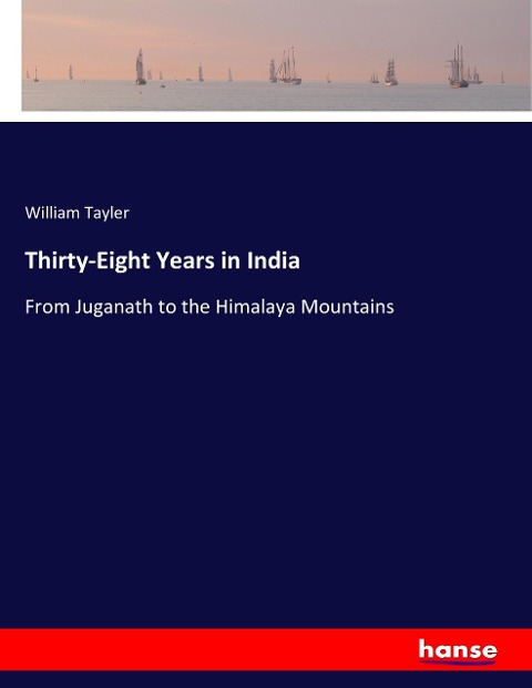 Thirty-Eight Years in India: From Juganath to the Himalaya Mountains