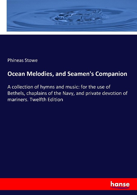 Ocean Melodies, and Seamens Companion: A collection of hymns and music: for the use of Bethels, chaplains of the Navy, and private devotion of mariners. Twelfth Edition