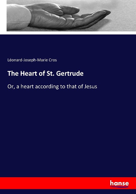 The Heart of St. Gertrude: Or, a heart according to that of Jesus