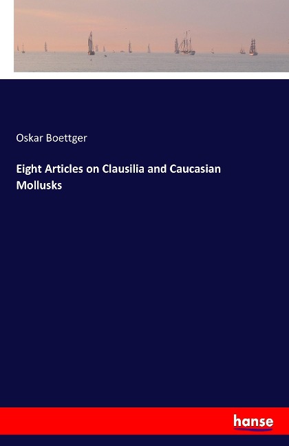 Eight Articles on Clausilia and Caucasian Mollusks