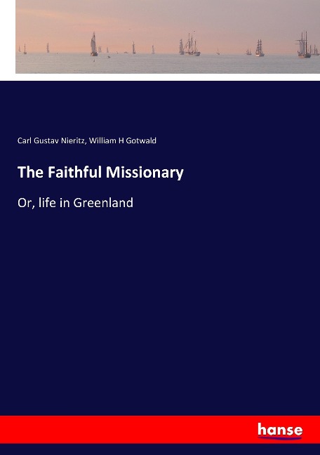 The Faithful Missionary: Or, life in Greenland